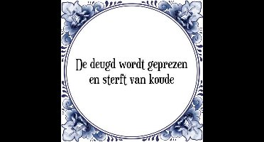 Tegeltje met Spreuk (Tegeltjeswijsheid): De deugd wordt geprezen en sterft van koude + Kado verpakking & Plakhanger