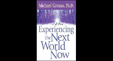 Experiencing the Next World Now