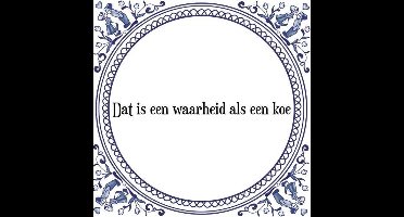 Tegeltje met Spreuk (Tegeltjeswijsheid): Dat is een waarheid als een koe + Kado verpakking & Plakhanger