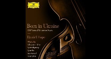 Daniel Hope - Born In Ukraine, 150 Years Of Ukrainian Music (CD)