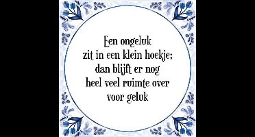 Tegeltje met Spreuk (Tegeltjeswijsheid): Een ongeluk zit in een klein hoekje; dan blijft er nog heel veel ruimte over voor geluk + Kado verpakking & Plakhanger