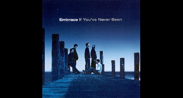 Embrace - If You'Ve Never Been