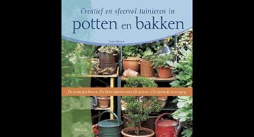 Creatief En Sfeervol Tuinieren In Potten En Bakken
