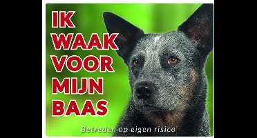 Australian Cattledog Waakbord - Ik waak voor mijn baas