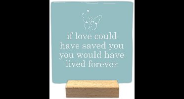 Decoratie tegel met tekst- If love could have saved you - keramisch - 10x10 cm - inclusief houder