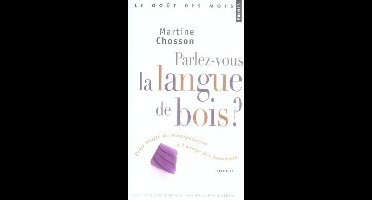 Parlez-Vous La Langue de Bois?. Petit Trait' de Manipulation L'Usage Des Innocents