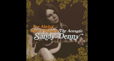 Sandy Denny - I've Always Kept A Unicorn: The Acoustic Sandy Denny (2 CD)