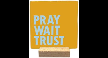 Decoratie tegel - Pray wait trust - keramisch - 10x10 cm - inclusief houder