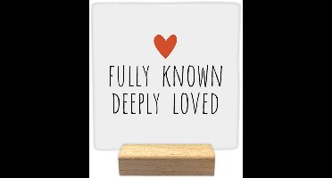 Decoratie tegel - Fully known deeply loved - keramisch - 10x10 cm - inclusief houder
