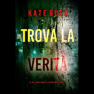 Un thriller carico di suspense con l'agente dell'FBI Addison Shine 11 - Trova la verità (Un thriller di suspense dell'FBI di Addison Shine—Libro 11)