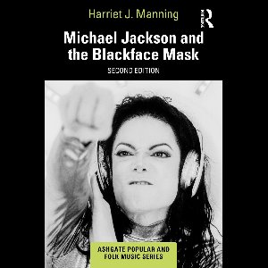 Ashgate Popular and Folk Music Series- Michael Jackson and the Blackface Mask