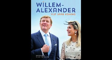Willem-Alexander vijf jaar koning - Han van Bree, Patrick van Katwijk - ebook