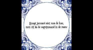 Tegeltje met Spreuk (Tegeltjeswijsheid): Knapt januari niet van de kou, men zit in de oogstmaand in de rouw + Kado verpakking & Plakhanger