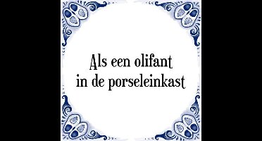 Tegeltje met Spreuk (Tegeltjeswijsheid): Als een olifant in de porseleinkast + Kado verpakking & Plakhanger