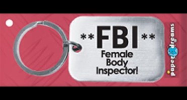 Paper Dreams | RVS Sleutelhanger | **FBI** Female Body Inspector!