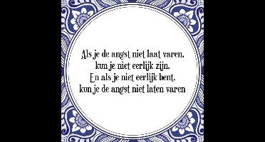 Tegeltje met Spreuk (Tegeltjeswijsheid): Als je de angst niet laat varen, kun je niet eerlijk zijn. En als je niet eerlijk bent, kun je de angst niet laten varen + Kado verpakking & Plakhanger