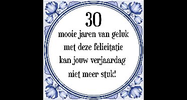 Verjaardag Tegeltje met Spreuk (30 jaar: 30 mooie jaren van geluk, met deze felicitatie kan jouw verjaardag niet meer stuk! + cadeau verpakking & plakhanger