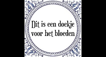Tegeltje met Spreuk (Tegeltjeswijsheid): Dit is een doekje voor het bloeden + Kado verpakking & Plakhanger