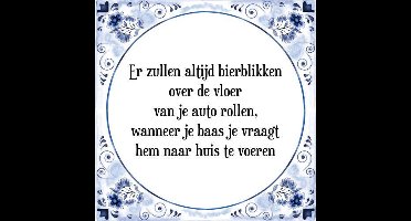 Tegeltje met Spreuk (Tegeltjeswijsheid): Er zullen altijd bierblikken over de vloer van je auto rollen, wanneer je baas je vraagt hem naar huis te voeren + Kado verpakking & Plakhanger