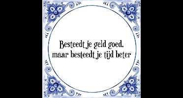 Tegeltje met Spreuk (Tegeltjeswijsheid): Besteedt je geld goed, maar besteedt je tijd beter + Kado verpakking & Plakhanger