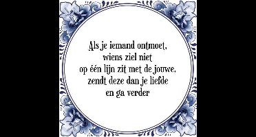 Tegeltje met Spreuk (Tegeltjeswijsheid): Als je iemand ontmoet, wiens ziel niet op ��n lijn zit met de jouwe, zendt deze dan je liefde en ga verder + Kado verpakking & Plakhanger