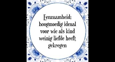 Tegeltje met Spreuk (Tegeltjeswijsheid): Eenzaamheid; hoogmoedig ideaal voor wie als kind weinig liefde heeft gekregen + Kado verpakking & Plakhanger