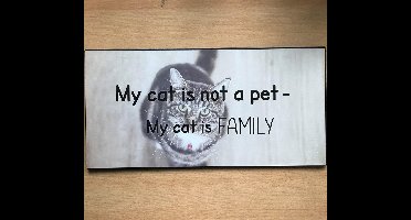 Groot tekstbord My cat is not a pet - My cat is FAMILY
