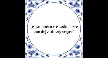 Tegeltje met Spreuk (Tegeltjeswijsheid): Trotse mensen verdwalen liever dan dat ze de weg vragen! + Kado verpakking & Plakhanger
