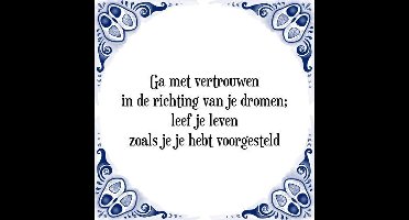 Tegeltje met Spreuk (Tegeltjeswijsheid): Ga met vertrouwen in de richting van je dromen; leef je leven zoals je je hebt voorgesteld + Kado verpakking & Plakhanger
