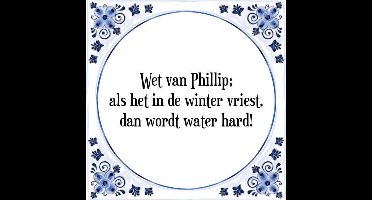 Tegeltje met Spreuk (Tegeltjeswijsheid): Wet van Phillip; als het in de winter vriest, dan wordt water hard! + Kado verpakking & Plakhanger