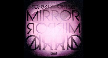 Mirror Mirror - Sons and Daughters
