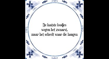 Tegeltje met Spreuk (Tegeltjeswijsheid): De laatste loodjes wegen het zwaarst, maar het scheelt waar die hangen + Kado verpakking & Plakhanger