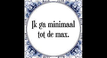 Tegeltje met Spreuk (Tegeltjeswijsheid): Ik ga minimaal tot de max. + Kado verpakking & Plakhanger