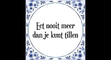 Tegeltje met Spreuk (Tegeltjeswijsheid): Eet nooit meer dan je kunt tillen + Kado verpakking & Plakhanger