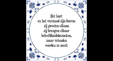 Tegeltje met Spreuk (Tegeltjeswijsheid): Het hart en het verstand zijn buren; zij groeten elkaar, zij brengen elkaar beleefdheidsbezoeken, maar vrienden worden ze nooit + Kado verpakking & Plakhanger